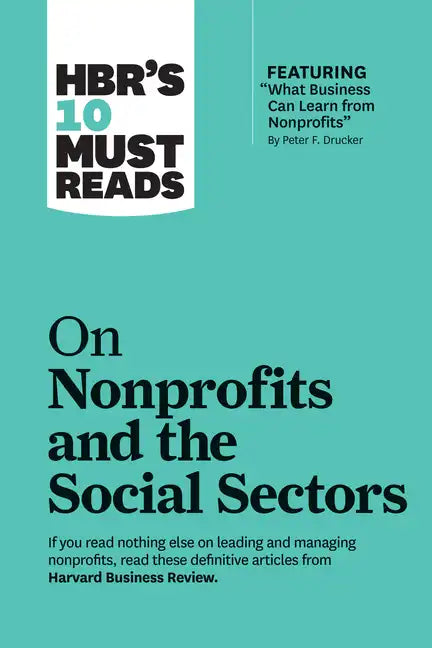 Hbr's 10 Must Reads on Nonprofits and the Social Sectors (Featuring What Business Can Learn from Nonprofits by Peter F. Drucker) - Hardcover