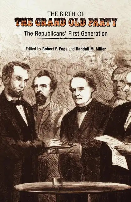 The Birth of the Grand Old Party: The Republicans' First Generation - Paperback