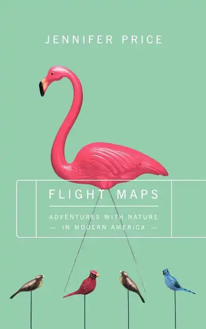 Flight Maps: Adventures with Nature in Modern America - Paperback