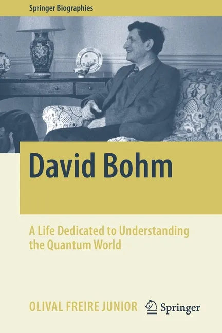 David Bohm: A Life Dedicated to Understanding the Quantum World - Paperback