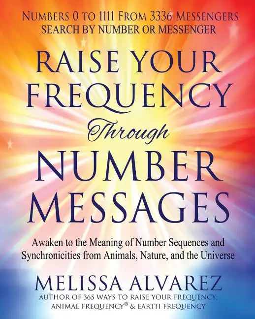 Raise Your Frequency Through Number Messages: Awaken to the Meaning of Number Sequences and Synchronicities from Animals, Nature, and the Universe - Paperback