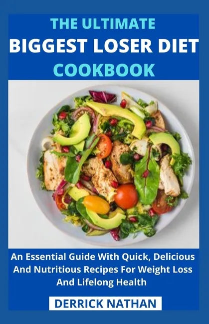 The Ultimate Biggest Loser Diet Cookbook: An Essential Guide With Quick, Delicious And Nutritious Recipes For Weight Loss And Lifelong Health - Paperback