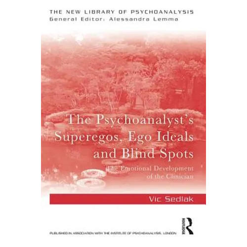 The Psychoanalyst's Superegos, Ego Ideals and Blind Spots: The Emotional Development of the Clinician - Paperback