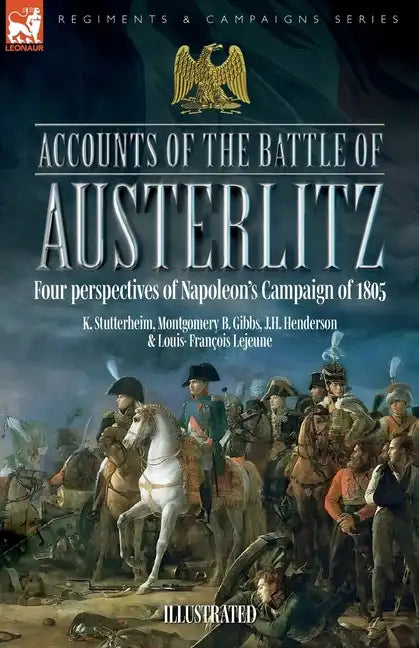 Accounts of the Battle of Austerlitz: Four perspectives of Napoleon's Campaign of 1805 - Paperback