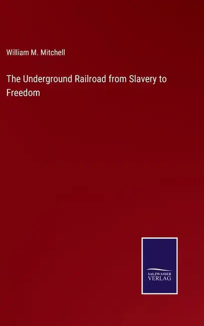 The Underground Railroad from Slavery to Freedom - Hardcover
