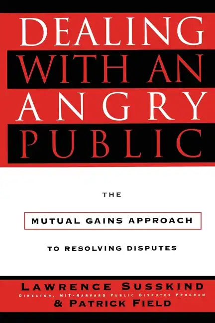 Dealing with an Angry Public: The Mutual Gains Approach to Resolving Disputes - Paperback