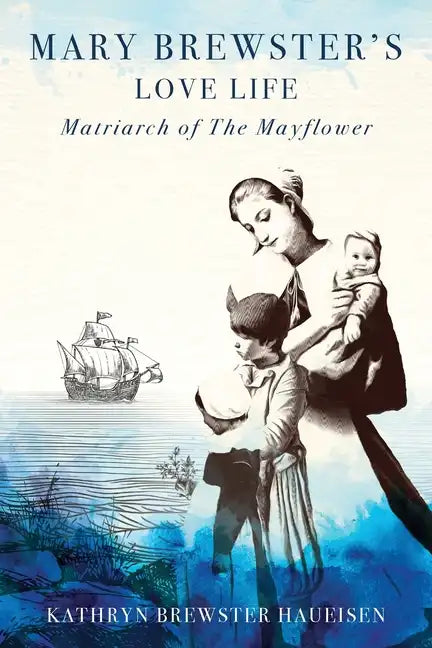 Mary Brewster's Love Life Matriarch of the Mayflower - Paperback