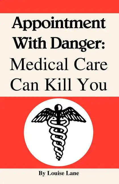 Appointment with Danger: Medical Care Can Kill You - Paperback