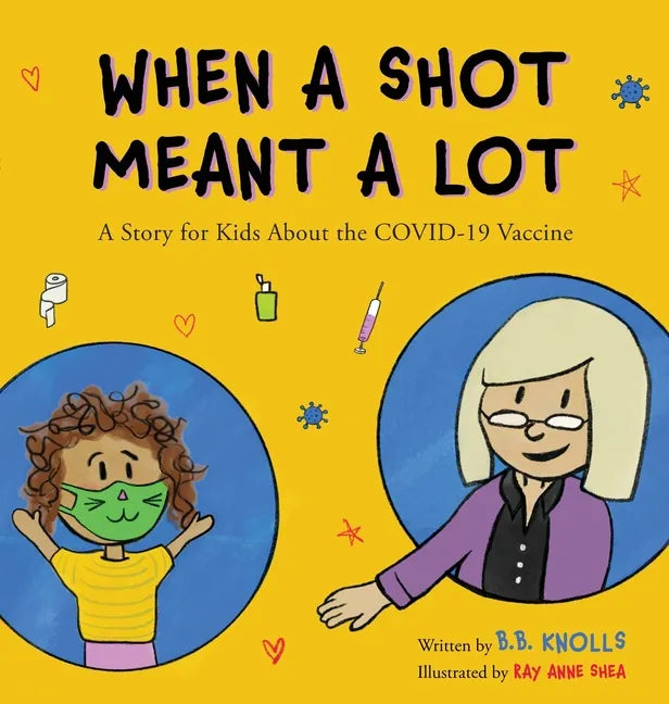 When a Shot Meant a Lot: A Story for Kids about the COVID-19 Vaccine - Hardcover