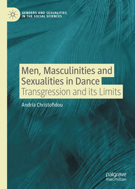 Men, Masculinities and Sexualities in Dance: Transgression and Its Limits - Hardcover