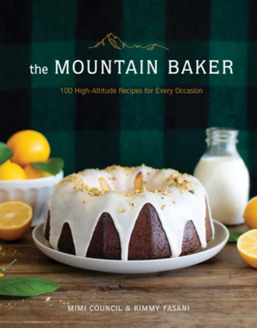 The Mountain Baker: 100 High-Altitude Recipes for Every Occasion - Hardcover