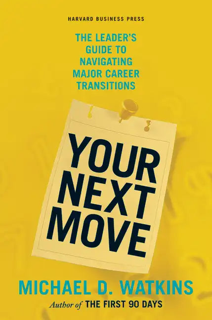 Your Next Move: The Leader's Guide to Navigating Major Career Transitions - Hardcover