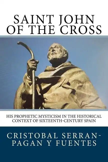 Saint John of the Cross: His Prophetic Mysticism in the Historical Context of Sixteenth-Century Spain - Paperback
