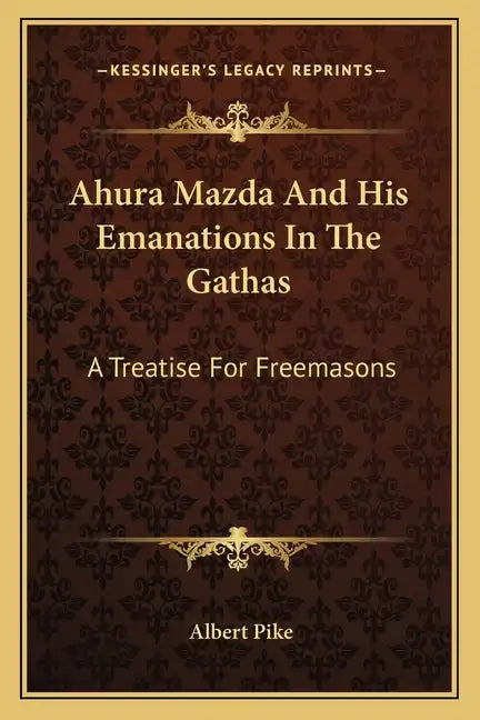 Ahura Mazda and His Emanations in the Gathas: A Treatise for Freemasons - Paperback