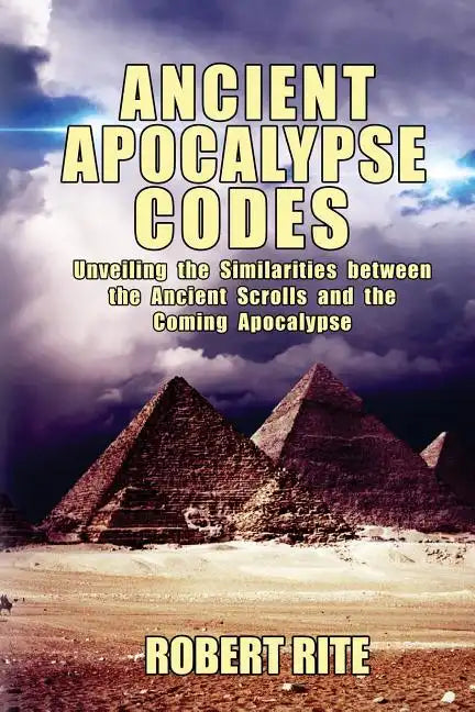 Ancient Apocalypse Codes: Unveiling the Similarities between the Ancient Scrolls and the Coming Apocalypse - Paperback