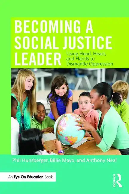 Becoming a Social Justice Leader: Using Head, Heart, and Hands to Dismantle Oppression - Paperback