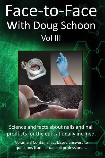 Face-To-Face with Doug Schoon Volume III: Science and Facts about Nails/nail Products for the Educationally Inclined - Paperback