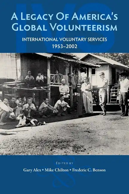 A Legacy of America's Global Volunteerism: International Voluntary Services 1953-2002 - Paperback
