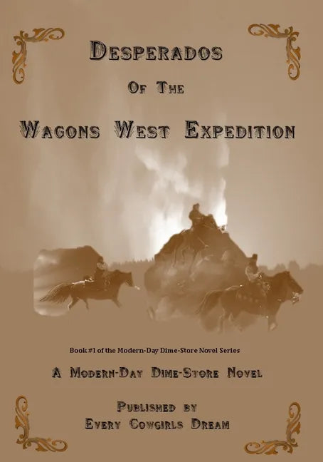 Desperados of The Wagons West Expedition: A Modern Day Dime-Store Novel Published by Every Cowgirl's Dream - Paperback