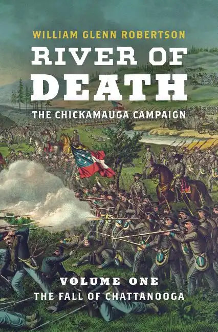 River of Death--The Chickamauga Campaign: Volume 1: The Fall of Chattanooga - Hardcover