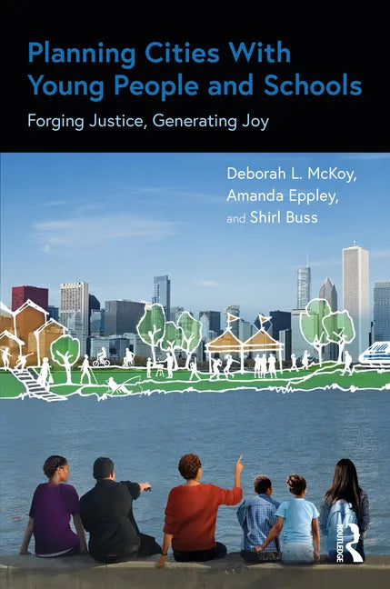 Planning Cities with Young People and Schools: Forging Justice, Generating Joy - Paperback