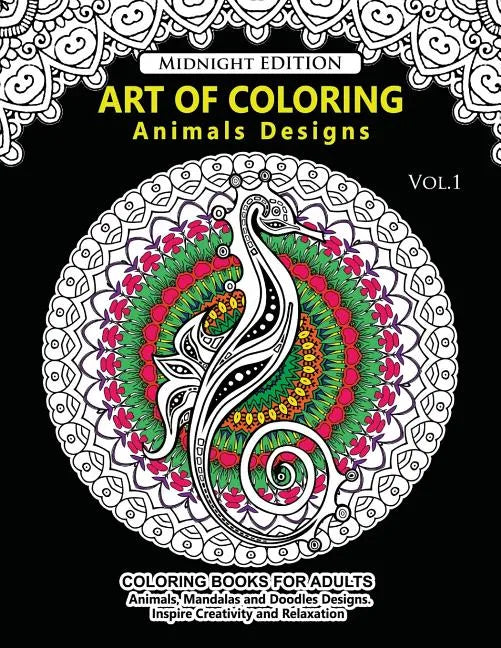 Art of Coloring Animal Design Midnight Edition: An Adult Coloring Book with Mandala Designs, Mythical Creatures, and Fantasy Animals for Inspiration a - Paperback