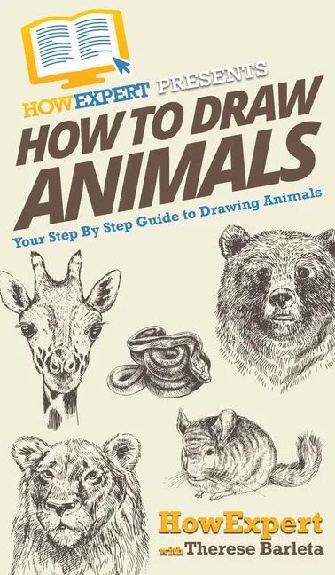 How To Draw Animals: Your Step By Step Guide To Drawing Animals - Hardcover