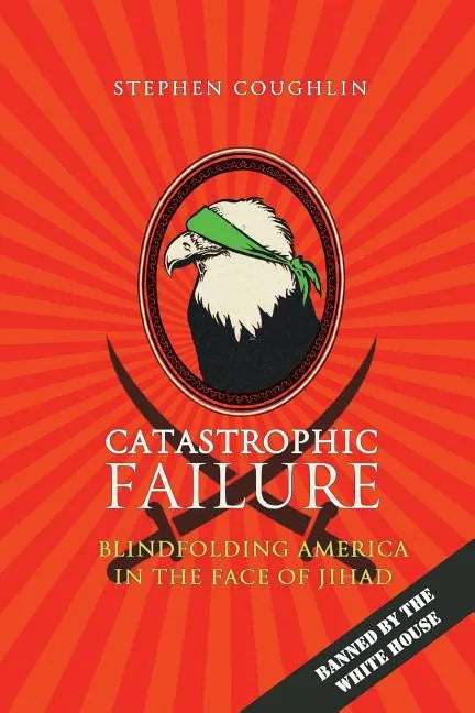 Catastrophic Failure: Blindfolding America in the Face of Jihad - Paperback