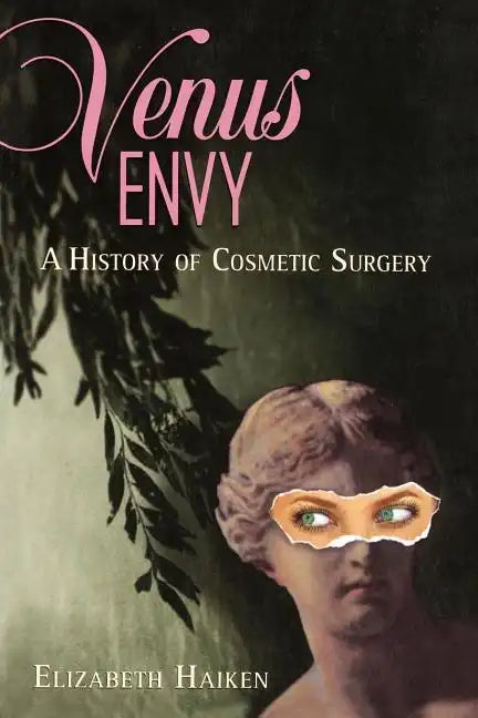 Venus Envy: A History of Cosmetic Surgery - Paperback