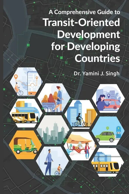 A Comprehensive Guide to Transit-Oriented Development for Developing Countries - Paperback