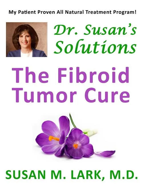 Dr. Susan's Solutions: The Fibroid Tumor Cure - Paperback