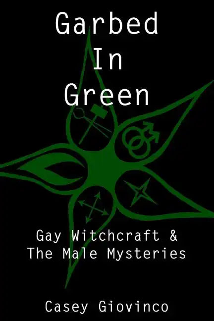 Garbed In Green: Gay Witchcraft & The Male Mysteries - Paperback
