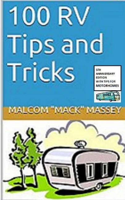 100 RV Tips and Tricks: 5th Anniversary Bonus Edition - Paperback