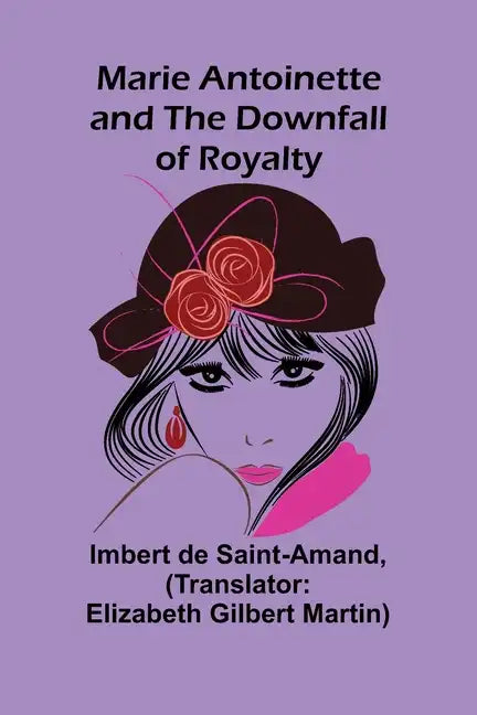 Marie Antoinette and the Downfall of Royalty - Paperback