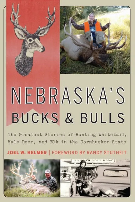 Nebraska's Bucks and Bulls: The Greatest Stories of Hunting Whitetail, Mule Deer, and Elk in the Cornhusker State - Paperback