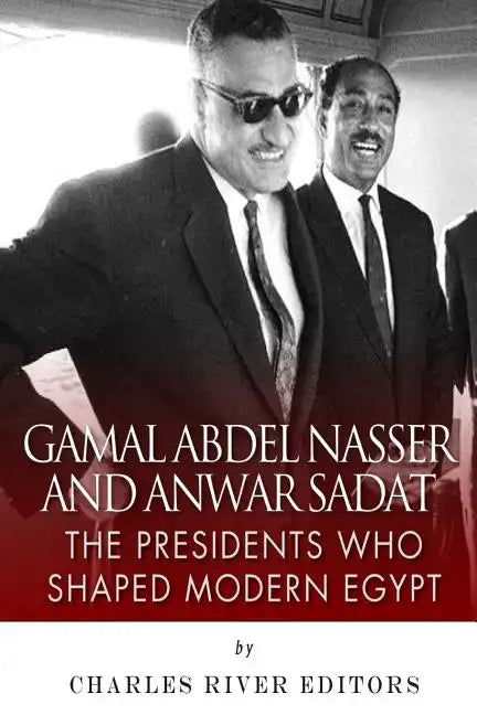 Gamal Abdel Nasser and Anwar Sadat: The Presidents Who Shaped Modern Egypt - Paperback