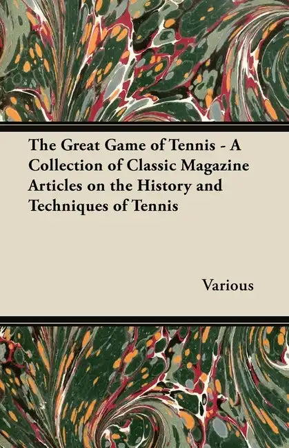 The Great Game of Tennis - A Collection of Classic Magazine Articles on the History and Techniques of Tennis - Paperback