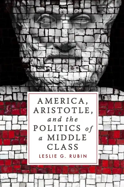 America, Aristotle, and the Politics of a Middle Class - Hardcover