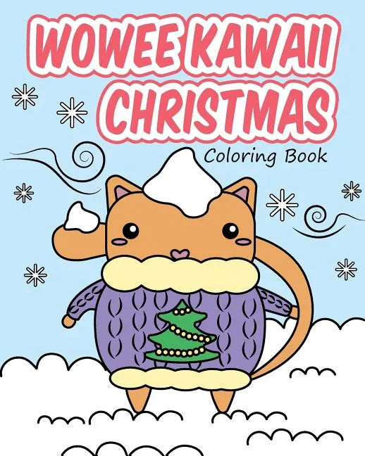 Wowee Kawaii Christmas Coloring Book: Super Cute Coloring For Adults, Teens, and Kids - Paperback
