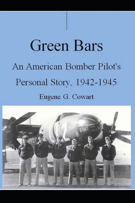 Green Bars: An American Bomber Pilot's Personal Story, 1942-1945 - Paperback