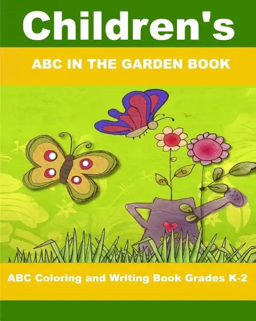 Children's ABC In The Garden Book: ABC Coloring and Writing Book Grades K-2 - Paperback