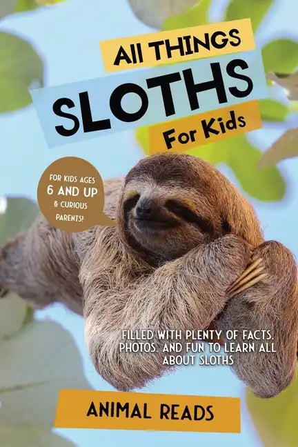All Things Sloths For Kids: Filled With Plenty of Facts, Photos, and Fun to Learn all About Sloths - Paperback