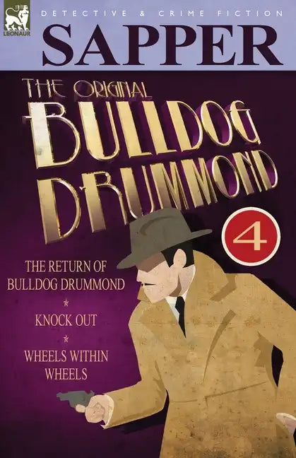 The Original Bulldog Drummond: 4-The Return of Bulldog Drummond, Knock Out & Wheels Within Wheels - Paperback