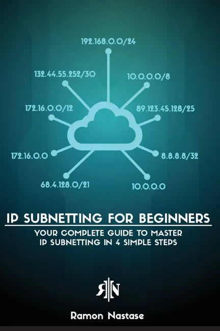 IP Subnetting for Beginners: Your Complete Guide to Master IP Subnetting in 4 Simple Steps - Paperback