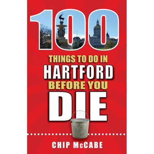 100 Things to Do in Hartford Before You Die - Paperback