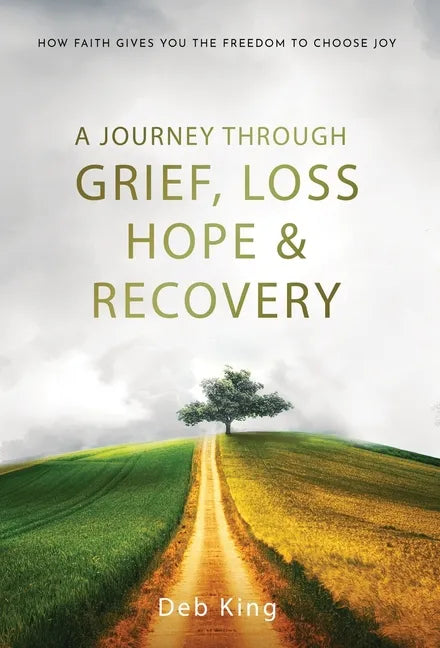 A Journey Through Grief, Loss, Hope and Recovery - Hardcover