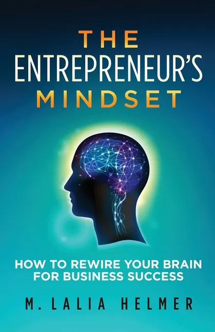 The Entrepreneur's Mindset: How to Rewire Your Brain for Business Success - Paperback