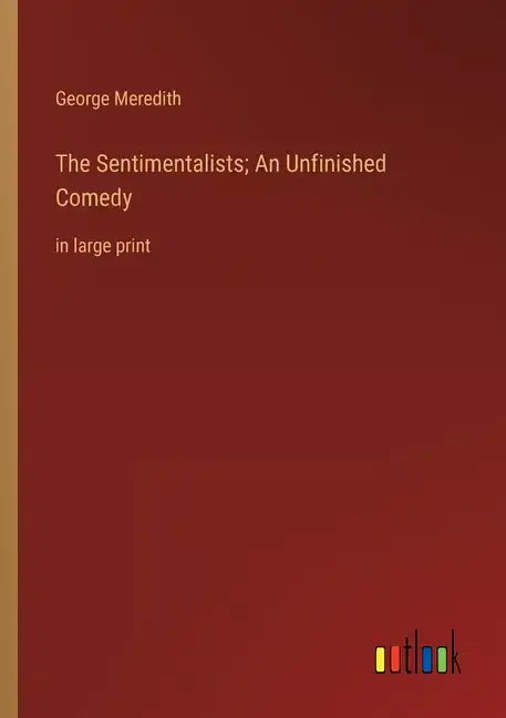 The Sentimentalists; An Unfinished Comedy: in large print - Paperback