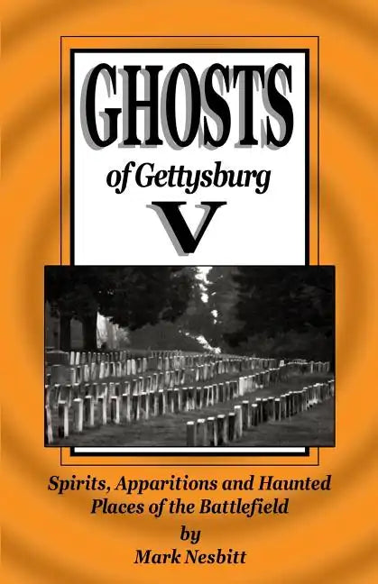 Ghosts of Gettysburg V: Spirits, Apparitions and Haunted Places on the Battlefield - Paperback