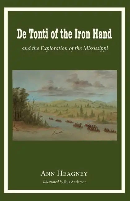 de Tonti of the Iron Hand and the Exploration of the Mississippi - Paperback
